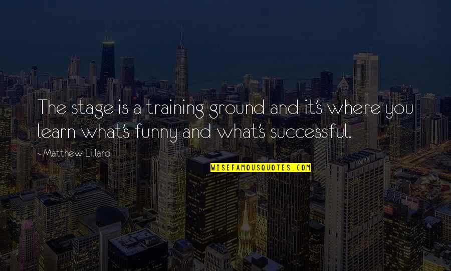 Training Ground Quotes By Matthew Lillard: The stage is a training ground and it's Training Ground Quotes By Matthew Lillard: The stage is a training ground and it's