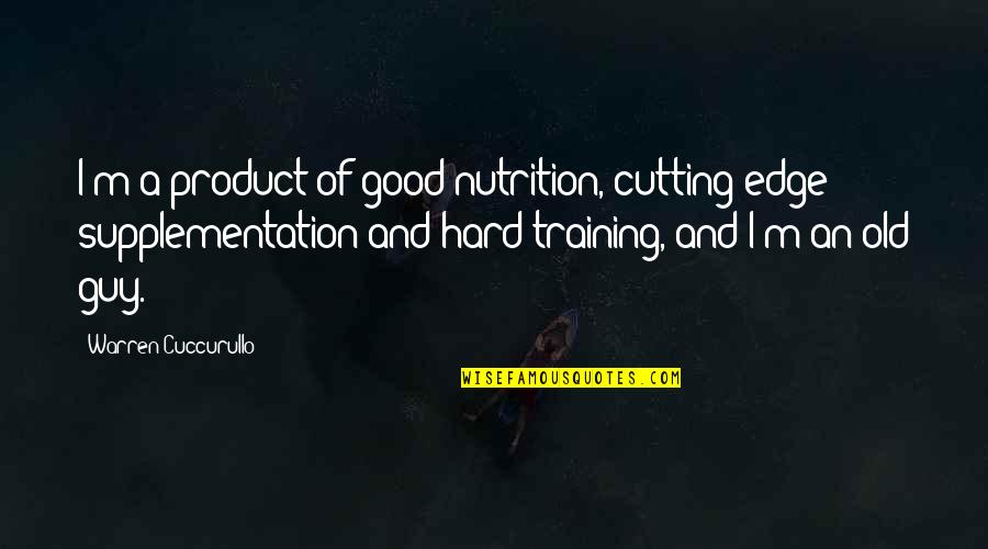 Training Hard Quotes By Warren Cuccurullo: I'm a product of good nutrition, cutting edge