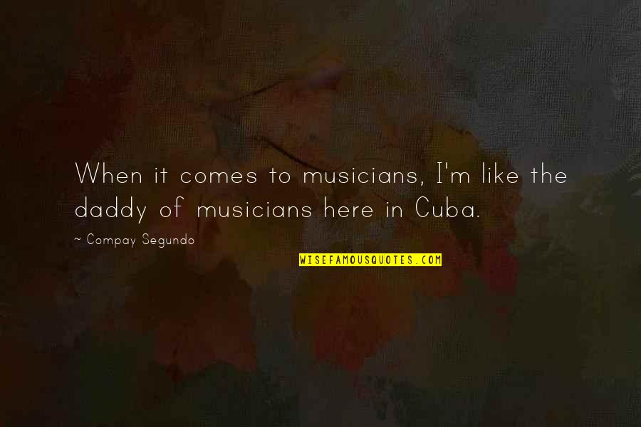 Training Inspirational And Motivational Quotes By Compay Segundo: When it comes to musicians, I'm like the