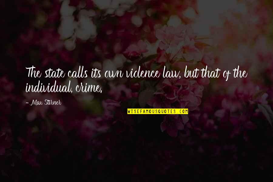 Training Inspirational And Motivational Quotes By Max Stirner: The state calls its own violence law, but