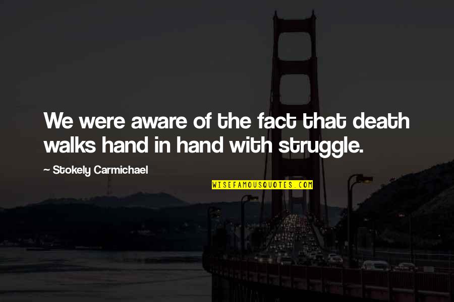 Training Intensity Quotes By Stokely Carmichael: We were aware of the fact that death Training Intensity Quotes By Stokely Carmichael: We were aware of the fact that death