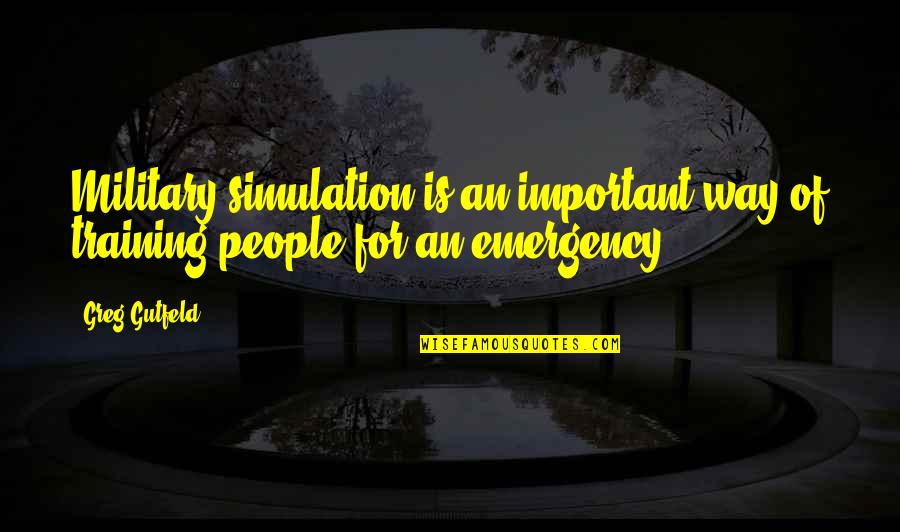 Training Is Important Quotes By Greg Gutfeld: Military simulation is an important way of training