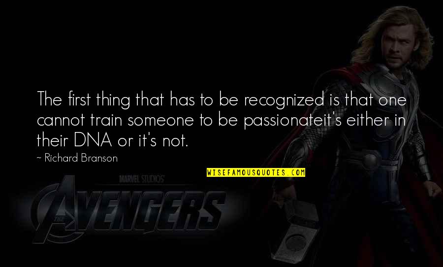 Training Is My Passion Quotes By Richard Branson: The first thing that has to be recognized