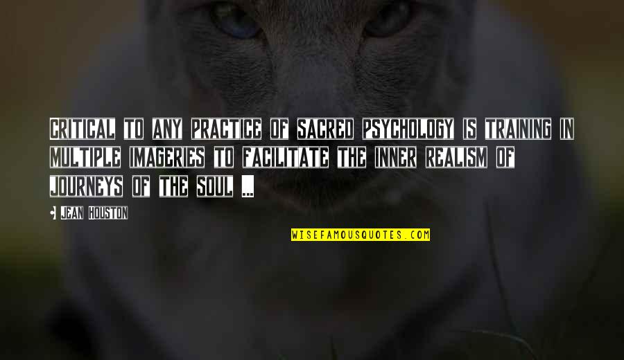 Training Journey Quotes By Jean Houston: Critical to any practice of sacred psychology is
