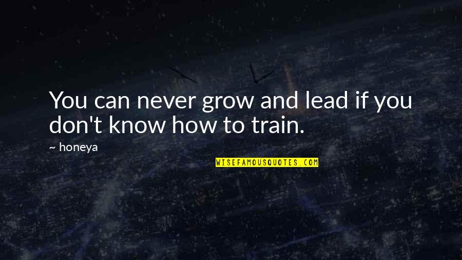 Training Management Quotes By Honeya: You can never grow and lead if you