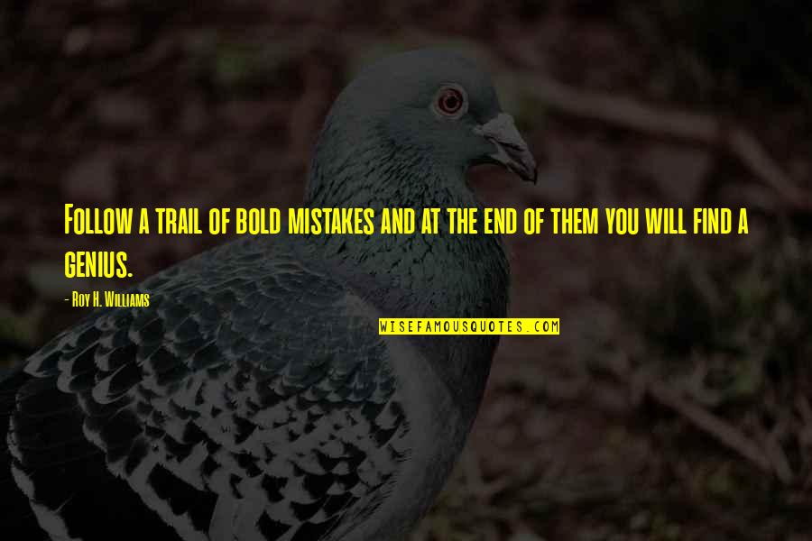 Training Partner Gym Quotes By Roy H. Williams: Follow a trail of bold mistakes and at
