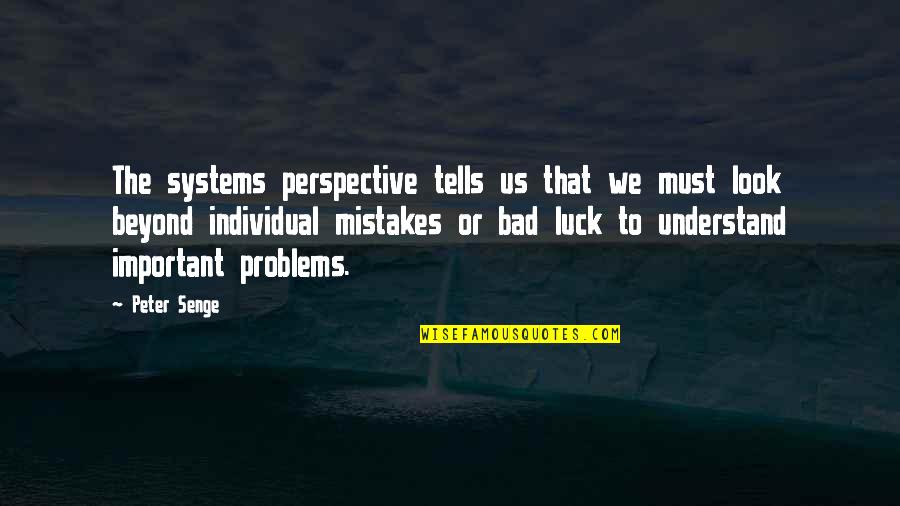 Training Partners Quotes By Peter Senge: The systems perspective tells us that we must