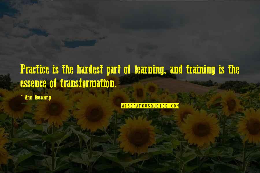 Training Quotes By Ann Voskamp: Practice is the hardest part of learning, and