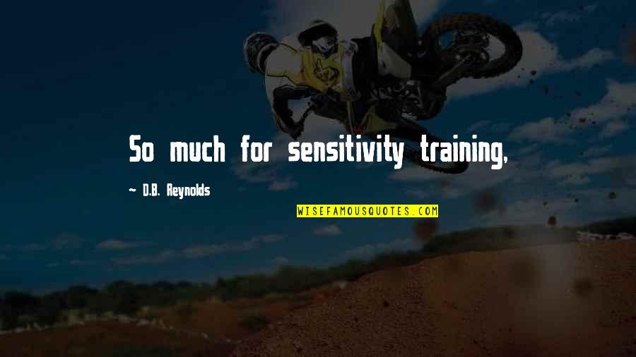 Training Quotes By D.B. Reynolds: So much for sensitivity training,