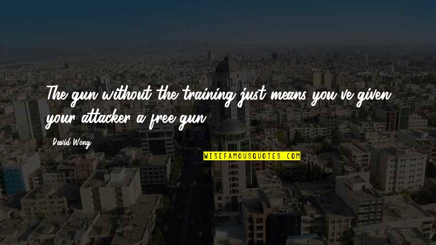 Training Quotes By David Wong: The gun without the training just means you've