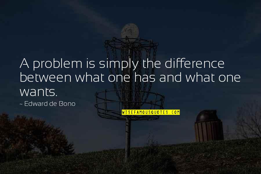 Training Soldiers Quotes By Edward De Bono: A problem is simply the difference between what