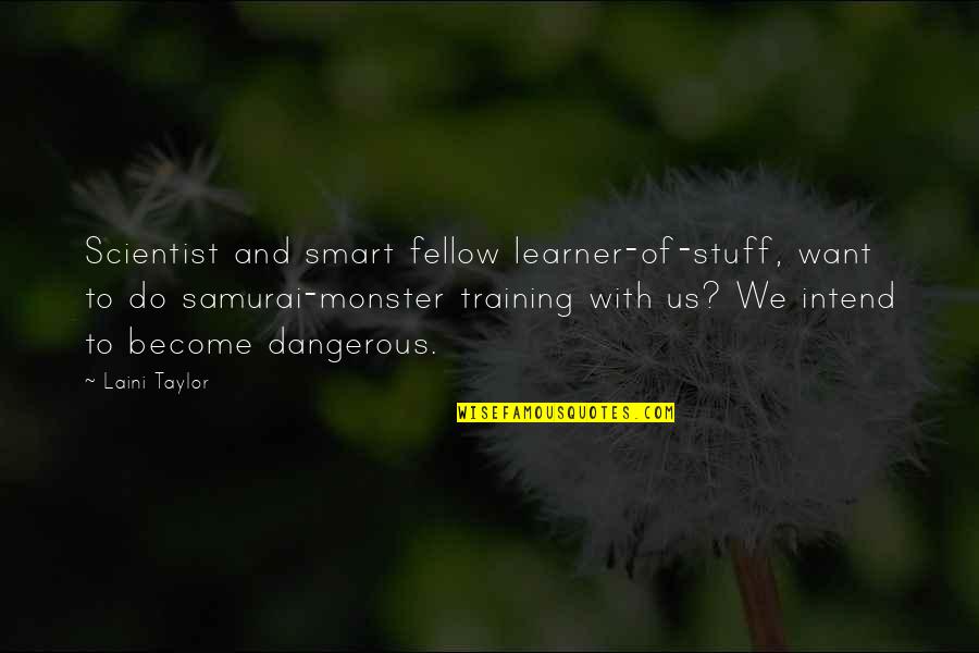 Training To Be The Best Quotes By Laini Taylor: Scientist and smart fellow learner-of-stuff, want to do