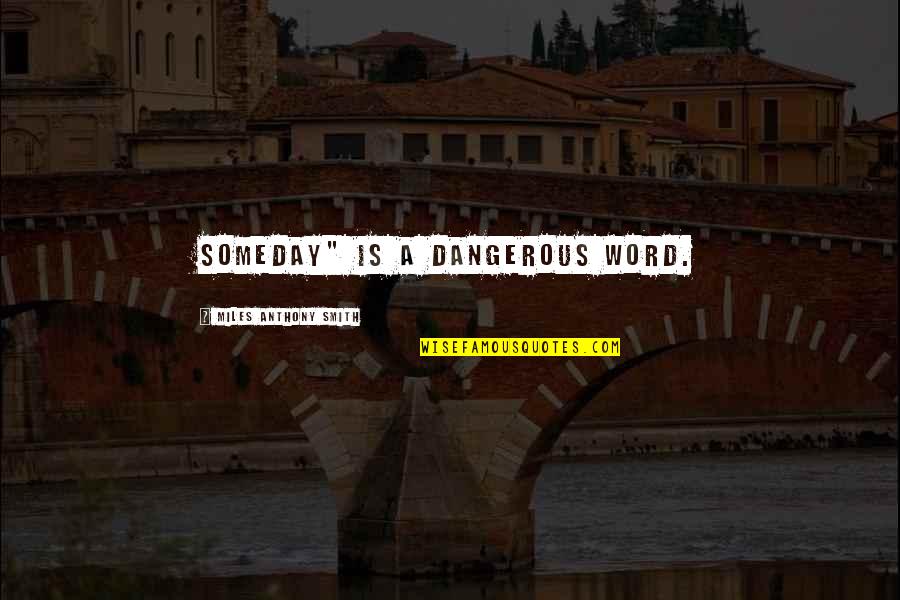 Training To Failure Quotes By Miles Anthony Smith: Someday" is a dangerous word. Training To Failure Quotes By Miles Anthony Smith: Someday" is a dangerous word.