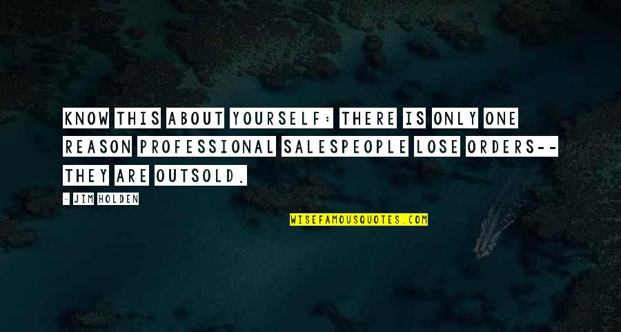 Training Yourself Quotes By Jim Holden: Know this about yourself: there is only one