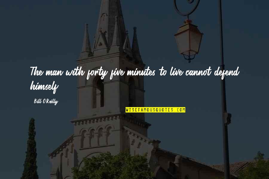 Trainings For Child Quotes By Bill O'Reilly: The man with forty-five minutes to live cannot Trainings For Child Quotes By Bill O'Reilly: The man with forty-five minutes to live cannot
