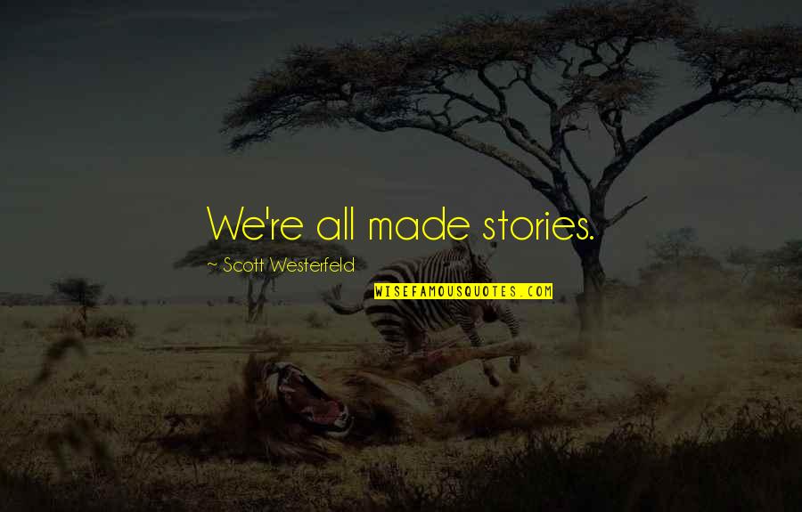 Trainings Quotes By Scott Westerfeld: We're all made stories. Trainings Quotes By Scott Westerfeld: We're all made stories.