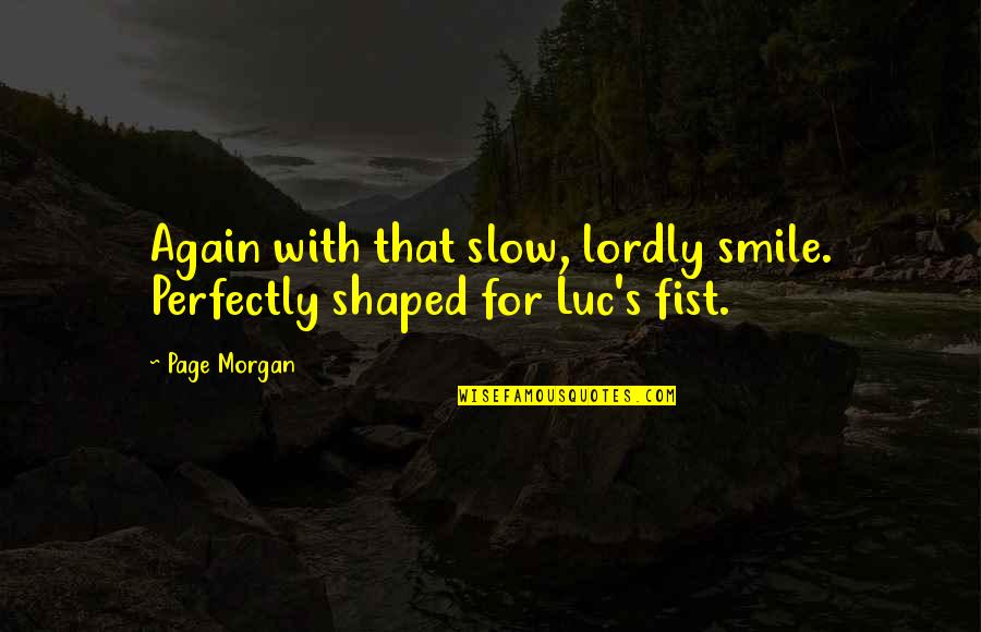 Trainman Blues Quotes By Page Morgan: Again with that slow, lordly smile. Perfectly shaped