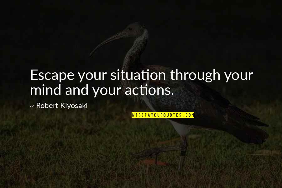 Trains And Love Quotes By Robert Kiyosaki: Escape your situation through your mind and your