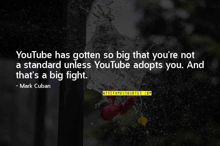 Trains And Memory Quotes By Mark Cuban: YouTube has gotten so big that you're not