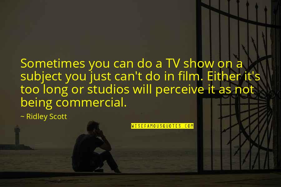 Trains And Memory Quotes By Ridley Scott: Sometimes you can do a TV show on