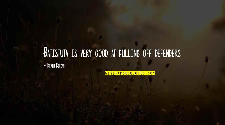 Trains Funny Quotes By Kevin Keegan: Batistuta is very good at pulling off defenders Trains Funny Quotes By Kevin Keegan: Batistuta is very good at pulling off defenders
