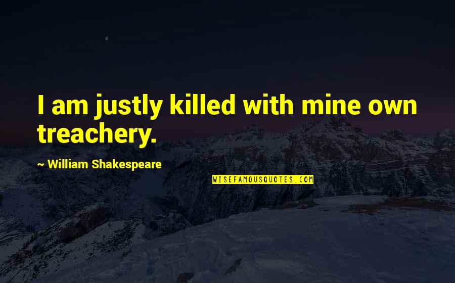 Trains Funny Quotes By William Shakespeare: I am justly killed with mine own treachery. Trains Funny Quotes By William Shakespeare: I am justly killed with mine own treachery.