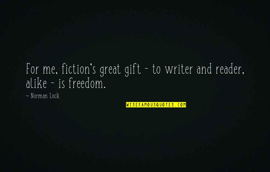 Trains Motivational Quotes By Norman Lock: For me, fiction's great gift - to writer