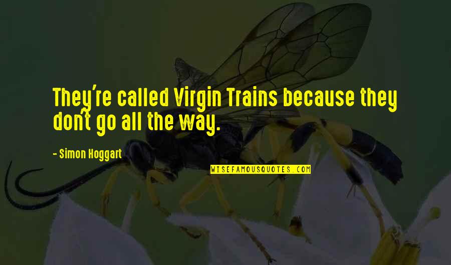 Trains Quotes By Simon Hoggart: They're called Virgin Trains because they don't go