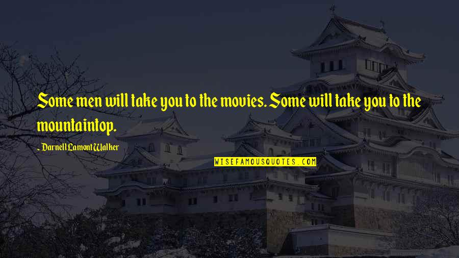 Trainspotter Quotes By Darnell Lamont Walker: Some men will take you to the movies. Trainspotter Quotes By Darnell Lamont Walker: Some men will take you to the movies.