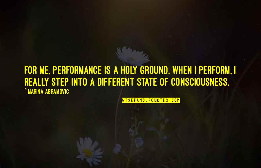Trainspotter Quotes By Marina Abramovic: For me, performance is a holy ground. When Trainspotter Quotes By Marina Abramovic: For me, performance is a holy ground. When