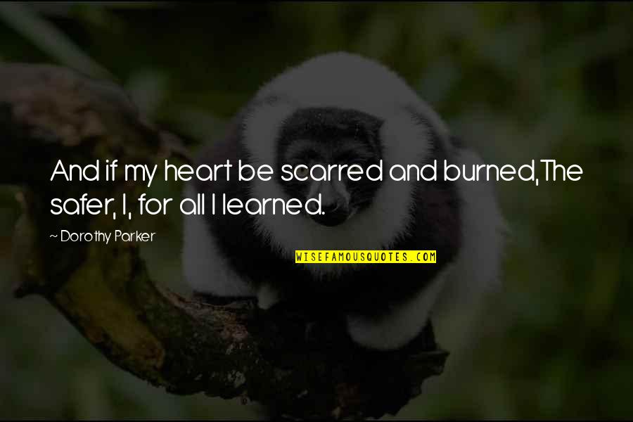 Trainspotting 2 Choose Life Quote Quotes By Dorothy Parker: And if my heart be scarred and burned,The