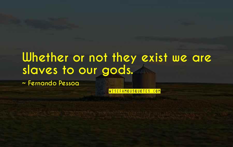 Trainspotting 2 Choose Life Quote Quotes By Fernando Pessoa: Whether or not they exist we are slaves