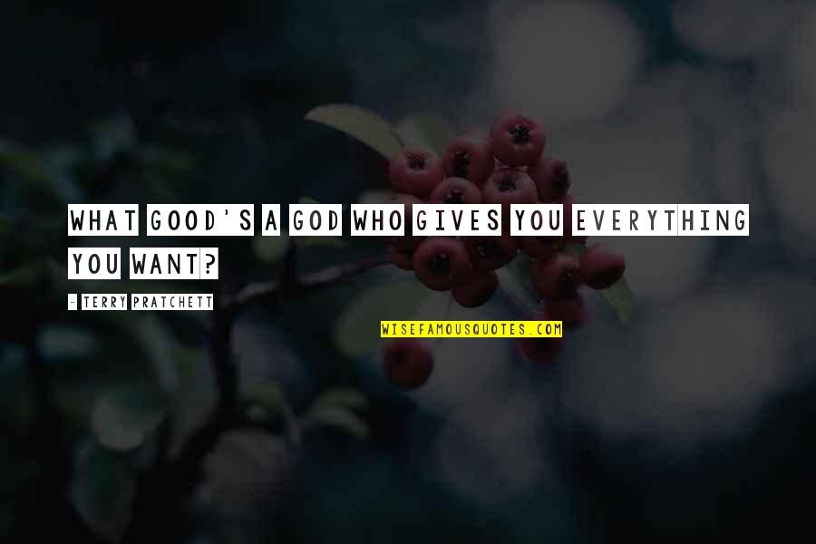 Trainspotting 2 Choose Life Quote Quotes By Terry Pratchett: What good's a god who gives you everything