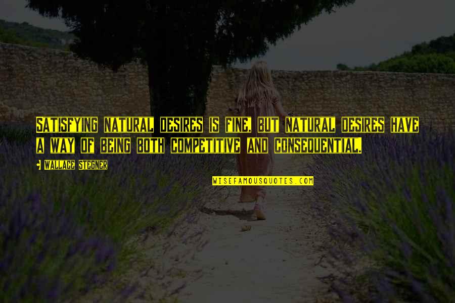 Trainspotting 2 Choose Life Quote Quotes By Wallace Stegner: Satisfying natural desires is fine, but natural desires