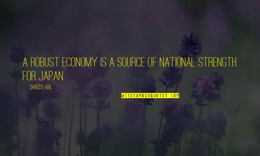 Trainspotting I Choose Life Quote Quotes By Shinzo Abe: A robust economy is a source of national
