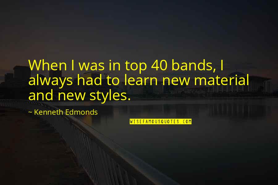 Trainspotting Irvine Welsh Quotes By Kenneth Edmonds: When I was in top 40 bands, I