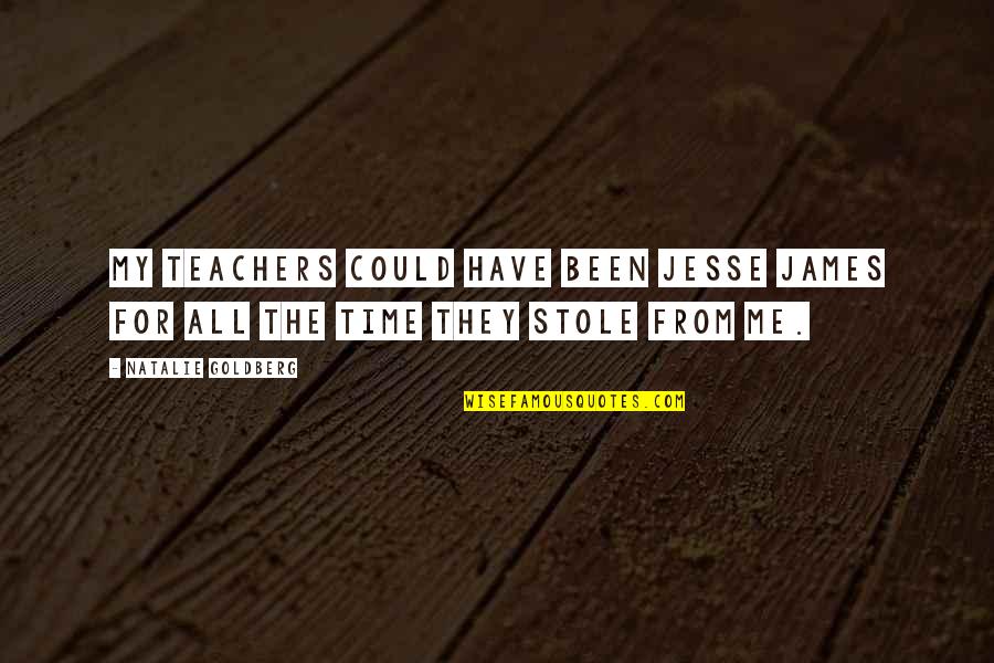 Trainstation Quotes By Natalie Goldberg: My teachers could have been Jesse James for
