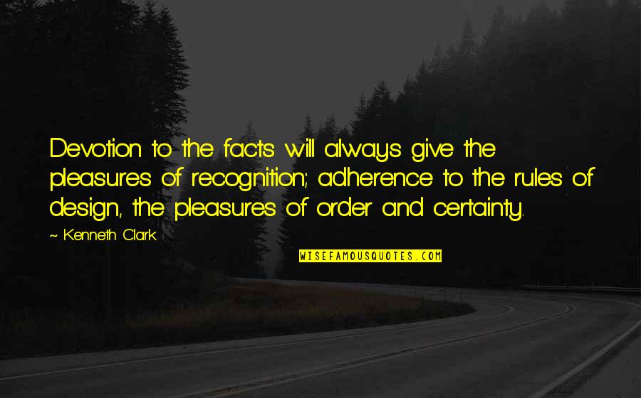 Trainwrecks Quotes By Kenneth Clark: Devotion to the facts will always give the
