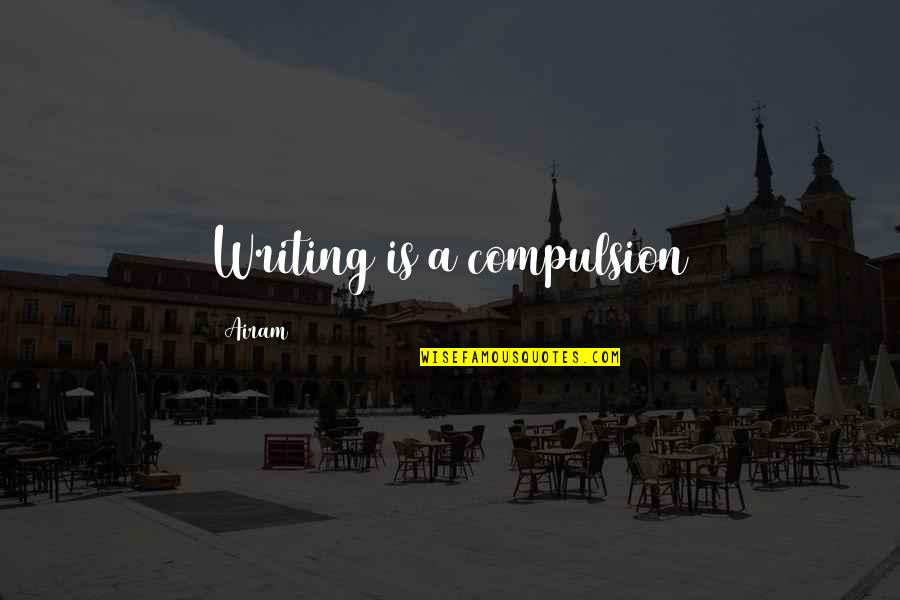 Trainyard Quotes By Airam: Writing is a compulsion