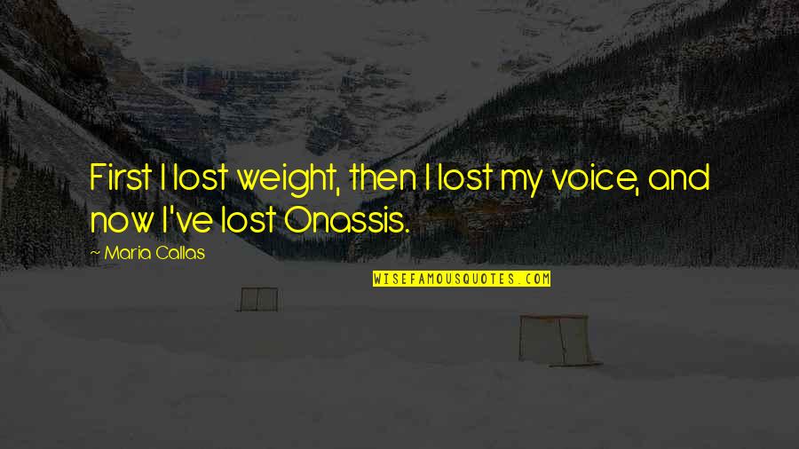 Traipses Crossword Quotes By Maria Callas: First I lost weight, then I lost my