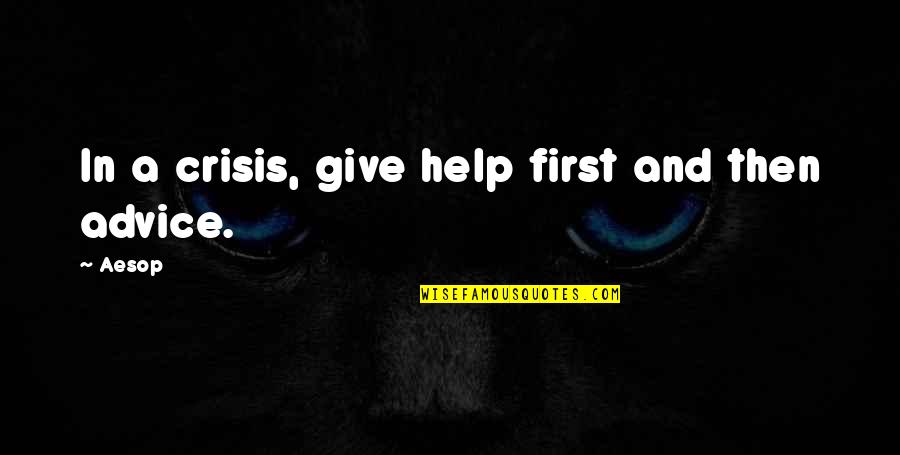 Traipses Quotes By Aesop: In a crisis, give help first and then