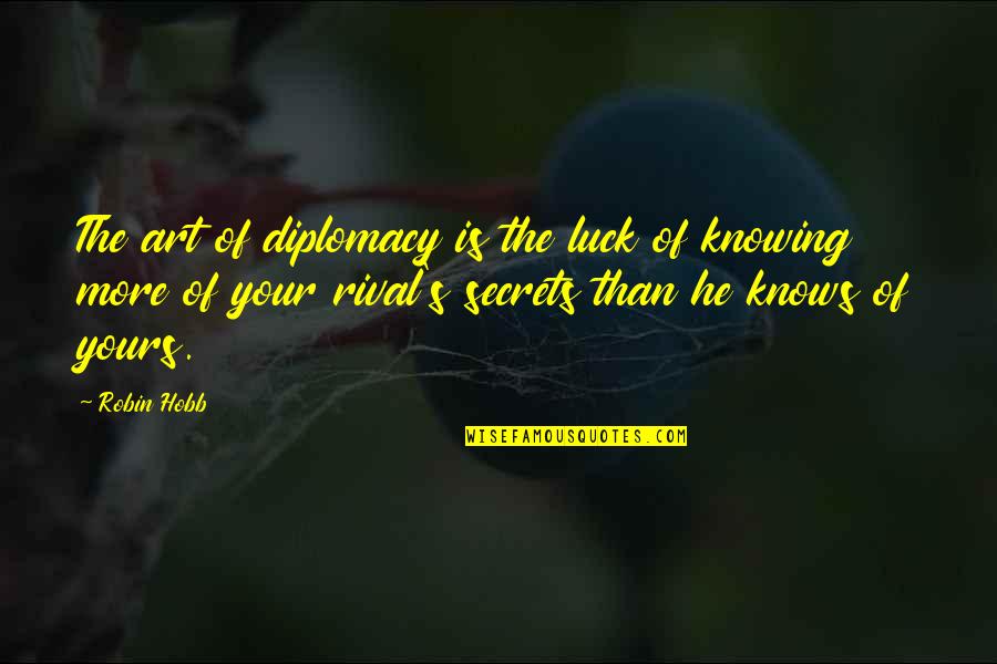 Traire La Quotes By Robin Hobb: The art of diplomacy is the luck of Traire La Quotes By Robin Hobb: The art of diplomacy is the luck of