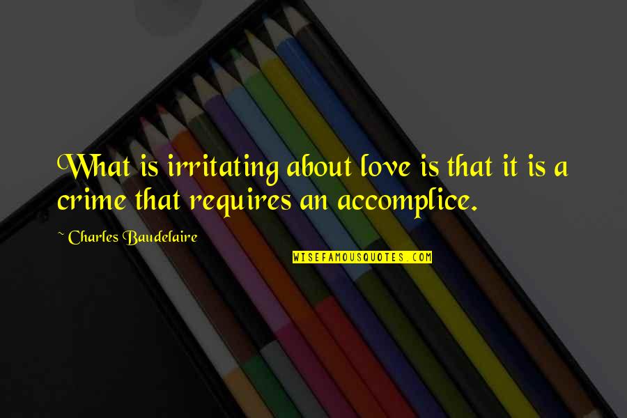 Trais Quotes By Charles Baudelaire: What is irritating about love is that it