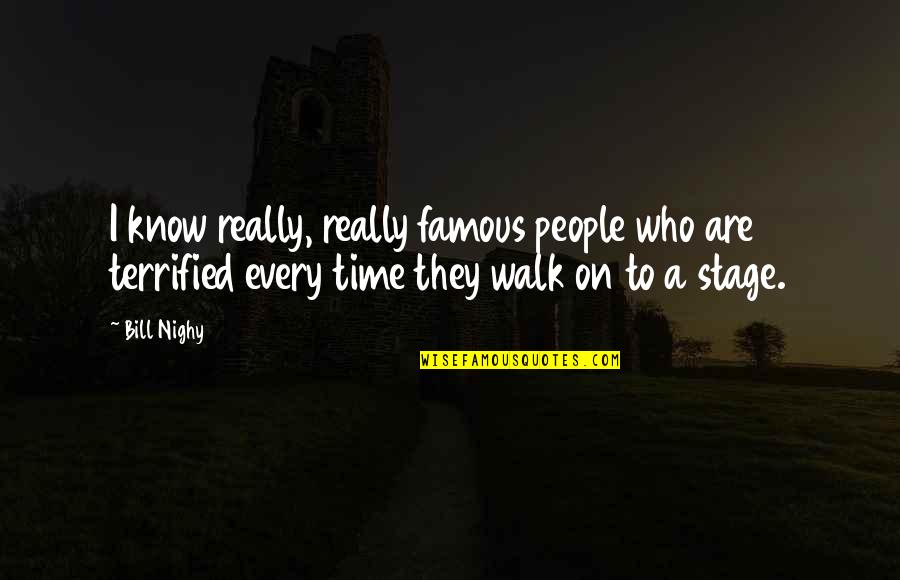 Traist Quotes By Bill Nighy: I know really, really famous people who are Traist Quotes By Bill Nighy: I know really, really famous people who are