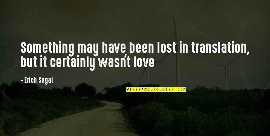 Traiste Quotes By Erich Segal: Something may have been lost in translation, but