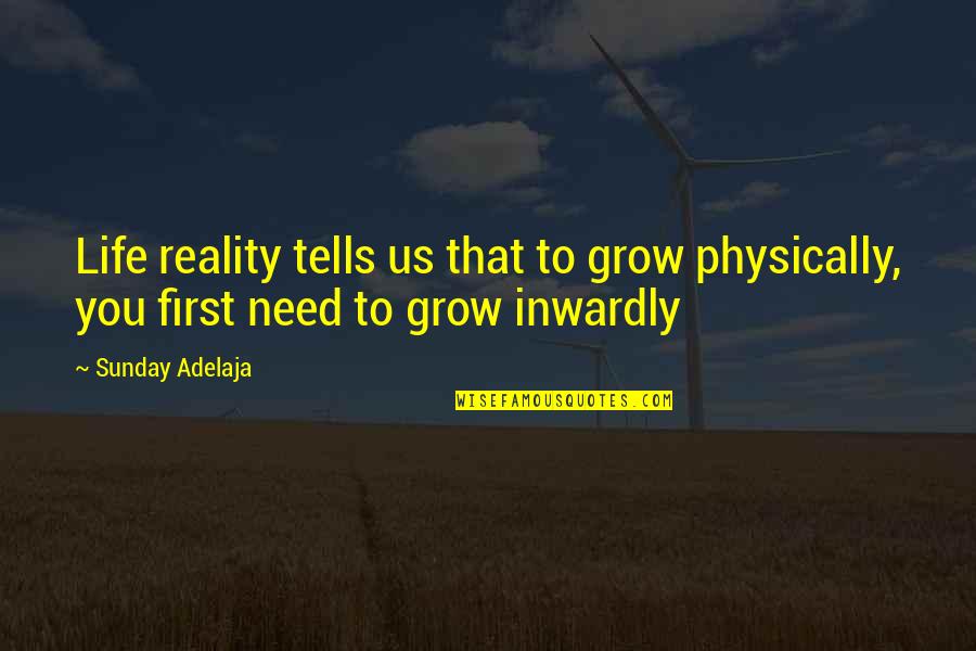 Traiste Quotes By Sunday Adelaja: Life reality tells us that to grow physically,