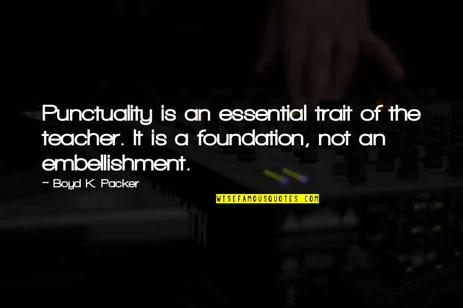 Trait Quotes By Boyd K. Packer: Punctuality is an essential trait of the teacher.