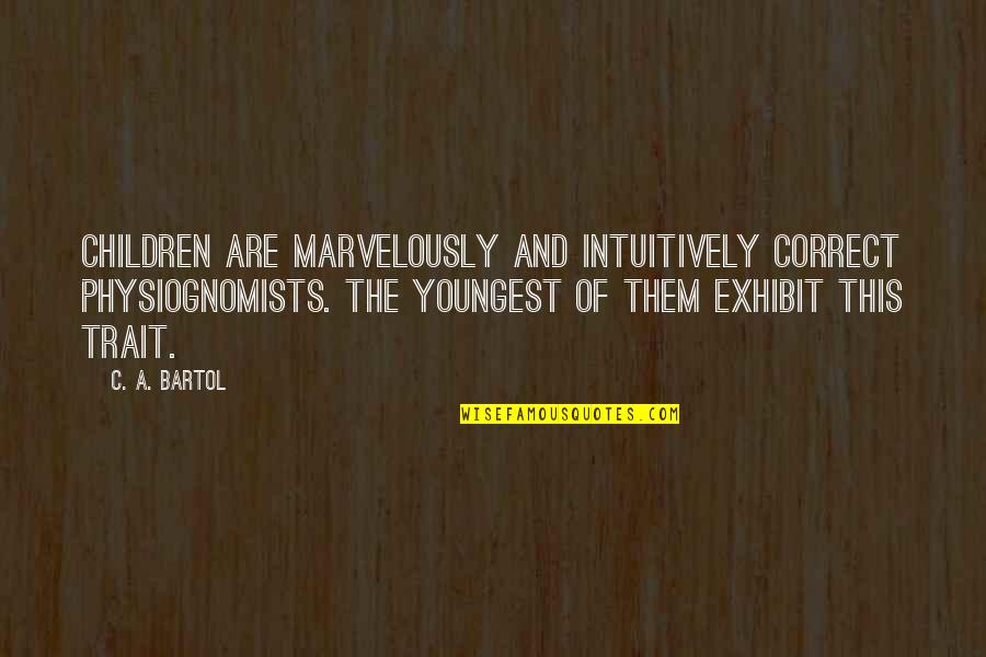 Trait Quotes By C. A. Bartol: Children are marvelously and intuitively correct physiognomists. The