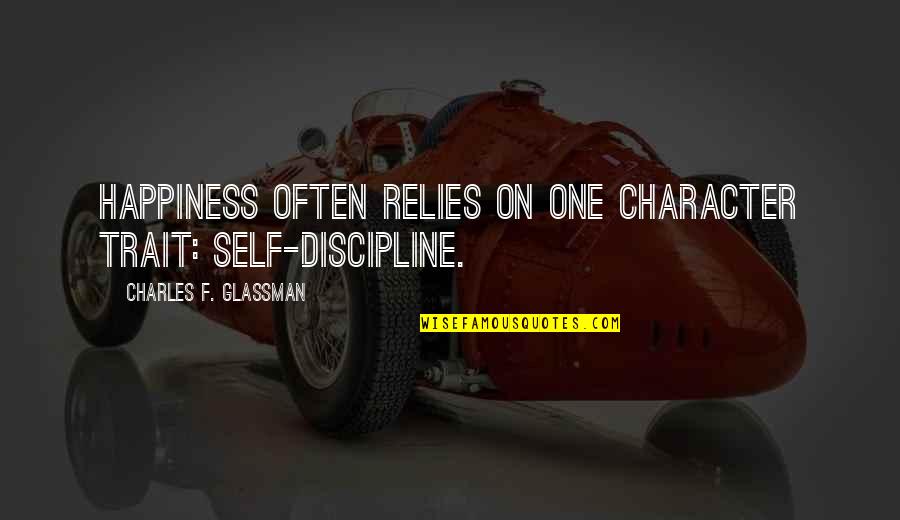 Trait Quotes By Charles F. Glassman: Happiness often relies on one character trait: self-discipline.