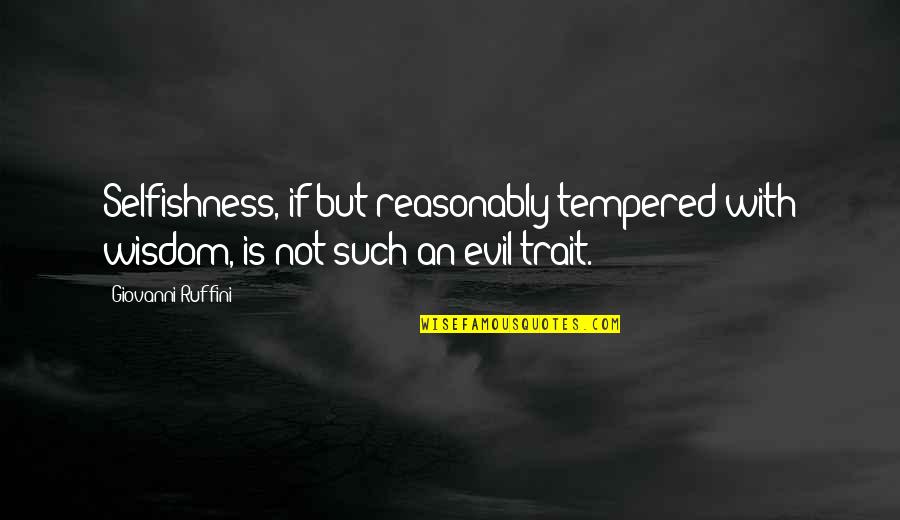 Trait Quotes By Giovanni Ruffini: Selfishness, if but reasonably tempered with wisdom, is